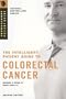 The Intelligent Patient Guide to Colorectal Cancer: All You Need to Know to Take and Active Part in Your Treatment