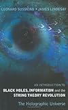 An Introduction To Black Holes, Information And The String Theory Revolution: The Holographic Universe