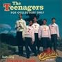 The Teenagers For Collectors Only