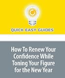 How To Renew Your Confidence While Toning Your Figure for the New Year: Develop Steadfastness in your Yoga Practice and Witness an Amazing Transformation