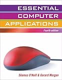 Essential computer applications : information and communication systems, databases, spreadsheets, word processing and the Internet