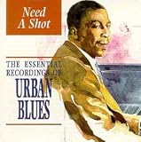 Need a Shot: Essential Recordings of Urban Blues