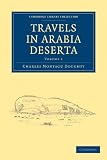 Travels in Arabia Deserta 2 Volume Set (Cambridge Library Collection - Travel and Exploration)