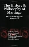The History and Philosophy of Marriage: A Christian Polygamy Sourcebook