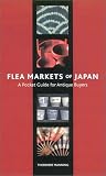 Flea Markets of Japan: A Pocket Guide for Antique Buyers