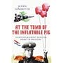 At the Tomb of the Inflatable Pig: Travels Through&hellip by John Gimlette