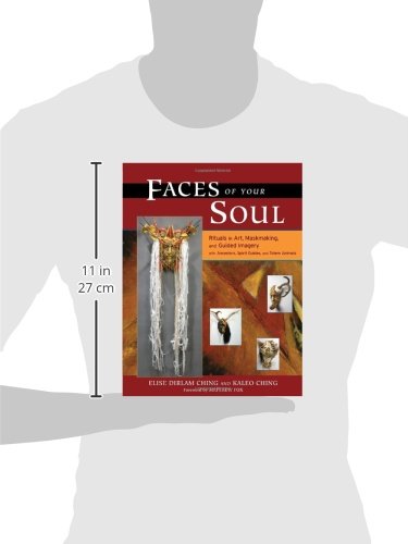 Faces of Your Soul: Rituals in Art, Maskmaking, and Guided Imagery with Ancestors, Spirit Guides, and Totem Animals