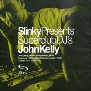 CD-Charts  Search : Slinky Presents Superclub Dj's: Mixed By John Kelly/30 Cutting Edge Club Anthems