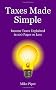 Taxes Made Simple: Income Taxes Explained in 100 Pages or Less