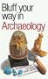 The Bluffer's Guide to Archaeology: Bluff Your Way in Archaeology (Bluffer's Guides (Oval))