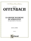 La Grande Duchesse de G`Rolstein: An Opera Buffa in Three Acts (Vocal Score) (French Language Edition) (Kalmus Edition)