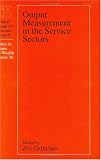 Review University Of Chicago Press  / Output Measurement in the Service Sectors (National Bureau of Economic Research Studies in Income and Wealth)