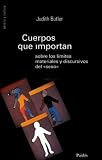 Cuerpos Que Importan: Sobre Los Lcmites Materiales y Discursivos del Sexo Bodies That Matter (Genero y Cultura)