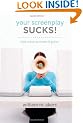 Your Screenplay Sucks!: 100 Ways to Make It Great