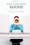 Your Screenplay Sucks!