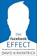 The Facebook Effect: The Inside Story of the Company That Is Connecting the World