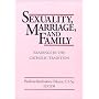 Sexuality, Marriage, and Family: Readings in the Catholic Tradition