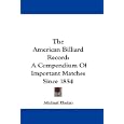 The American Billiard Record: A Compendium Of Important Matches Since 1854 by Michael Phelan