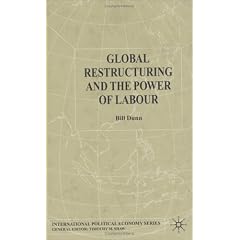 Global Restructuring and the Power of Labour (International Political Economy)