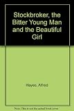 The stockbroker, the bitter young man, and the beautiful girl : a novel