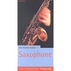 The Rough Guide to the Saxophone: The Essential Tipbook (Rough Guides Reference Titles)