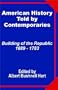 American History Told by Contemporaries: Building of the Republic 1689 - 1783
