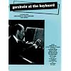 Gershwin at the Keyboard : 18 Song Hits Arranged by The Composer for Piano