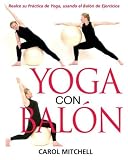 Yoga con Bal?n: Realce su Pr?ctica de Yoga, usando el Bal?n de Ejercicios (Spanish Edition)