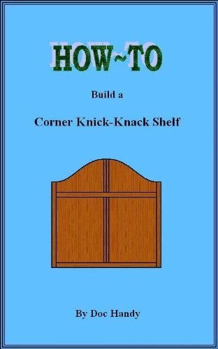 How to Build a Corner Knick-Knack Shelf (Doc Handy's Furniture Building & Finishing Series)
