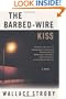 The Barbed-Wire Kiss: A Novel
