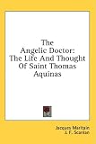  : The Angelic Doctor: The Life And Thought Of Saint Thomas Aquinas