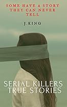 SERIAL KILLERS; True stories.: Some have a secret they can never telltrue stories of serial killers. SERIAL KILLERS; True stories.: Some have a secret they can never telltrue stories of serial killers.
