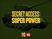 Secret Access: Superpower