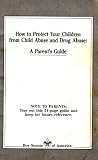 How to Protect Your Children From Child Abuse and Drug Abuse: A Parent's Guide