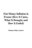 Fiat Money Inflation in France (How It Came, What It Brought, and How It Ended)