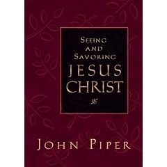 Seeing and Savoring Jesus Christ