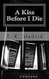 A Kiss Before I Die (Die now, die later, we all die...)