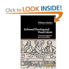 Reformed Theology and Visual Culture: The Protestant Imagination from Calvin to Edwards