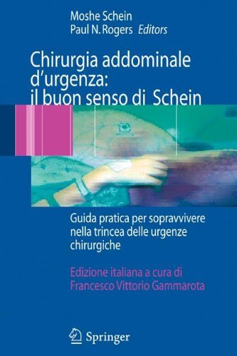 Chirurgia addominale d'urgenza: il buon senso di Schein: Guida pratica per sopravvivere nella trincea delle urgenze chirurgiche (Italian Edition)