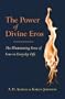 The Power of Divine Eros: The Illuminating Force of Love in Everyday Life