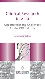 Clinical Research in Asia: Opportunities and Challenges for the CRO Industry (Pharma, Biotech and Bioscience, Technology and Business)