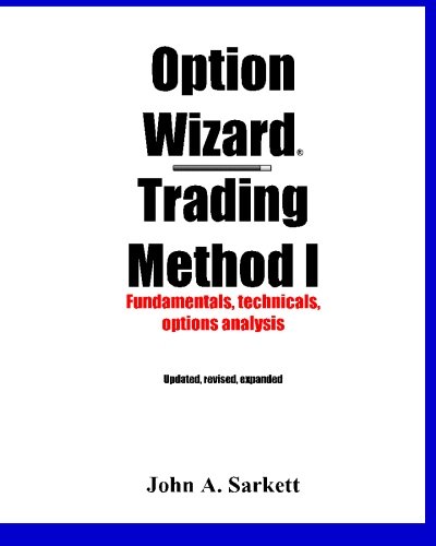 Option Wizard(r) Trading Method I: Fundamentals - Technicals - Options Analysis