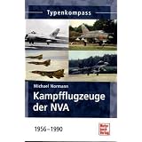 Kampfflugzeuge der NVA   1956 -1990 (Typenkompass)von "Michael Normann"