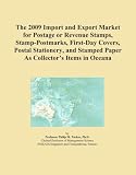 The 2009 Import and Export Market for Postage or Revenue Stamps, Stamp-Postmarks, First-Day Covers, Postal Stationery, and Stamped Paper As Collector's Items in Oceana