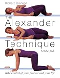 The Alexander Technique Manual: Take Control of Your Posture and Your Life