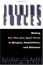 Joining Forces: Making One Plus One Equal Three in Mergers, Acquisitions, and Alliances