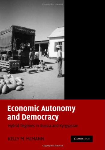 Economic Autonomy and Democracy: Hybrid Regimes in Russia and Kyrgyzstan
