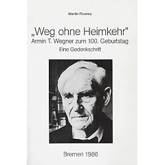Weg ohne Heimkehr. Armin T.Wegner zum 100.Geburtstag. Eine Gedenkschrift. Schriften und Beitr�ge von und �ber Armin T.Wegner.