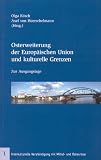 Osterweiterung der Europ&auml;ischen Union und kulturelle Grenzen: Zur Ausgangslage - Olga R&ouml;sch, Axel von Hoerschelmann, Alois Wierlacher, Manfred Stolpe, Hermann von Richthofen, Joachim Linstedt, Ulrich Junghanns, Peter Dussmann, Rita S&uuml;ssmuth, Steffen Reiche, Thomas L&auml;ufer, Georg Kretschmar, Edgar Most, Dominic Busch, Hartmut Schr&ouml;der