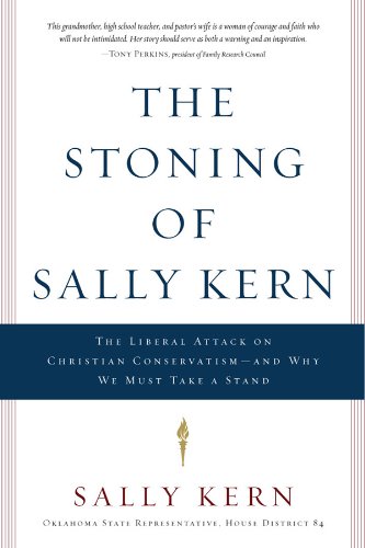 The Stoning of Sally Kern: The Liberal Attack on Christian Conservatism--and Why We Must Take a Stand
